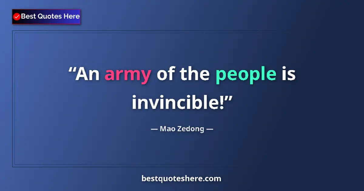 Quote by Mao Zedong: An army of the people is invincible!...