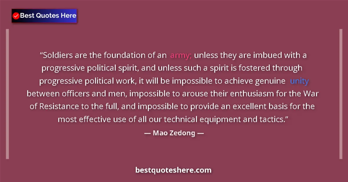 Quote by Mao Zedong: Soldiers are the foundation of an army; unless the