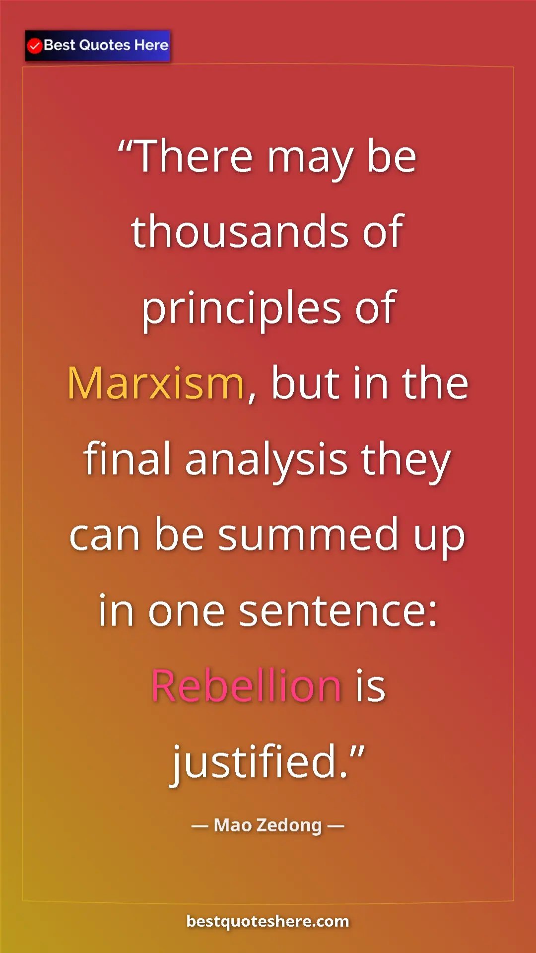 Mao Zedong Quote Card: "There may be thousands of principles of Marxism, but in the..." Pinterest quote poster by Mao Zedong: "There may be thousands of principles of Marxism, but in the..."