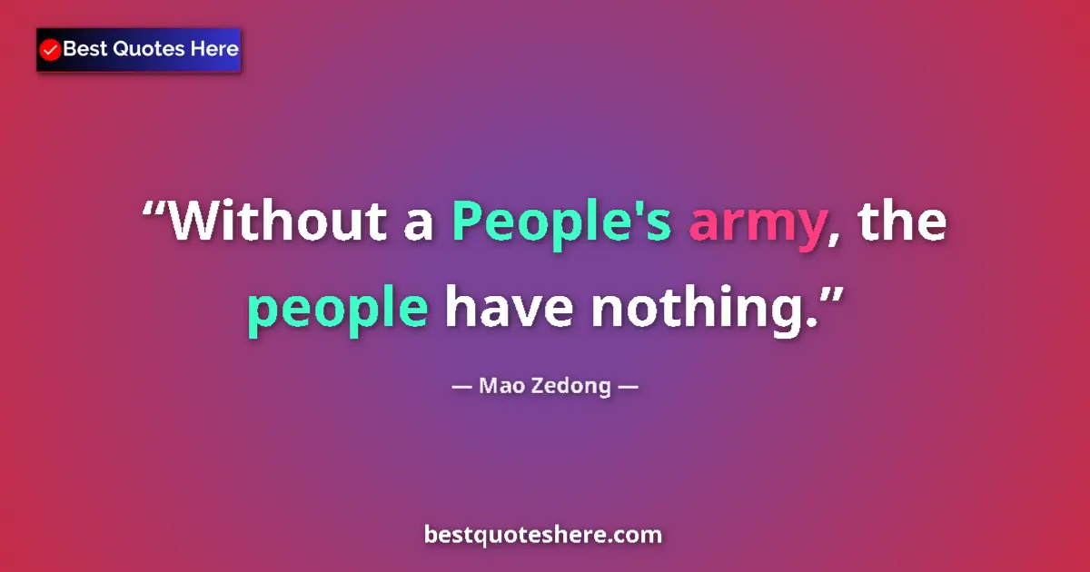 Quote by Mao Zedong: Without a People's army, the people have nothing....