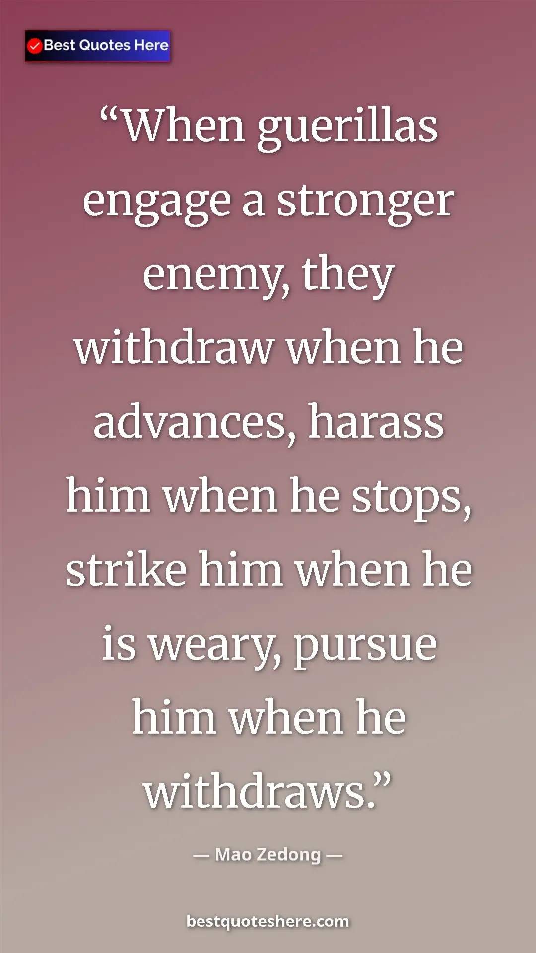 Mao Zedong Quote Card: "When guerillas engage a stronger enemy, they withdraw when..." Pinterest quote poster by Mao Zedong: "When guerillas engage a stronger enemy, they withdraw when..."