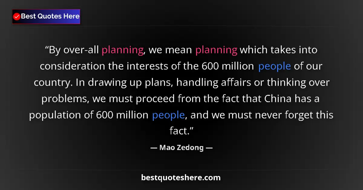 Quote by Mao Zedong: By over-all planning, we mean planning which takes into consideration the interests of the 600 milli...