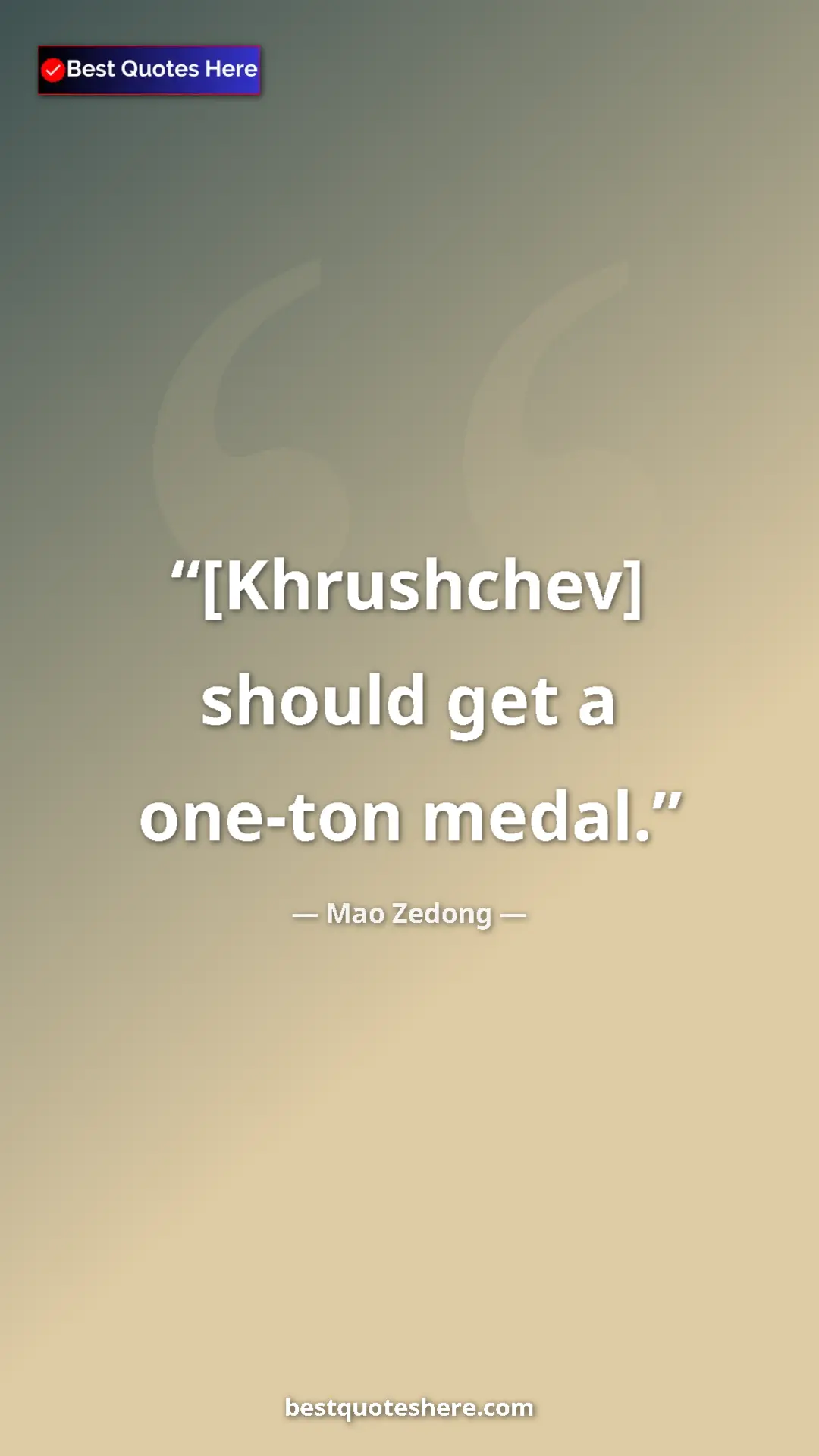 Pinterest quote poster by Mao Zedong: "[Khrushchev] should get a one-ton medal."