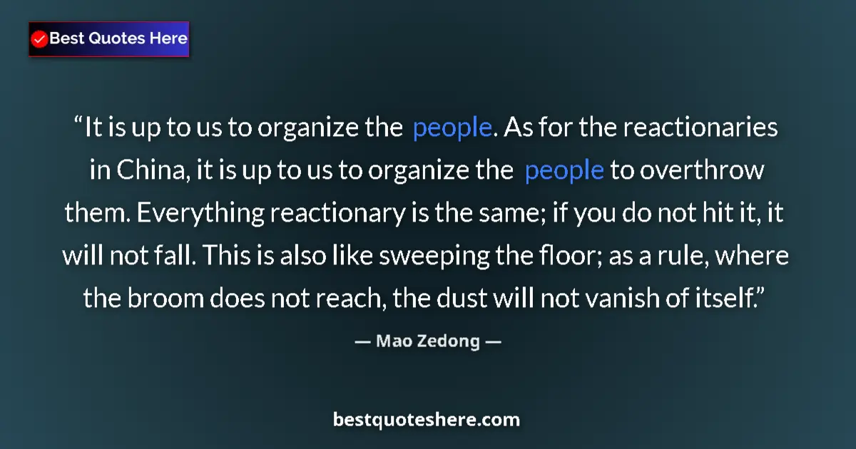 Quote by Mao Zedong: It is up to us to organize the people. As for the reactionaries in China, it is up to us to organize...