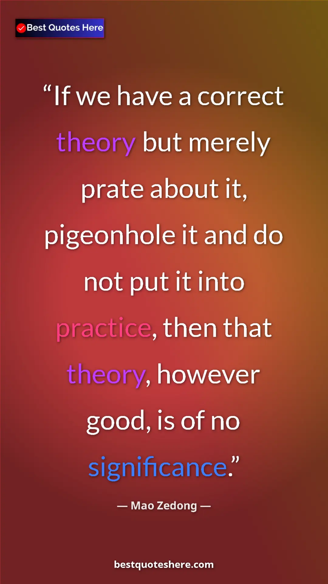 Mao Zedong Quote Card: "If we have a correct theory but merely prate about it,..." Pinterest quote poster by Mao Zedong: "If we have a correct theory but merely prate about it,..."
