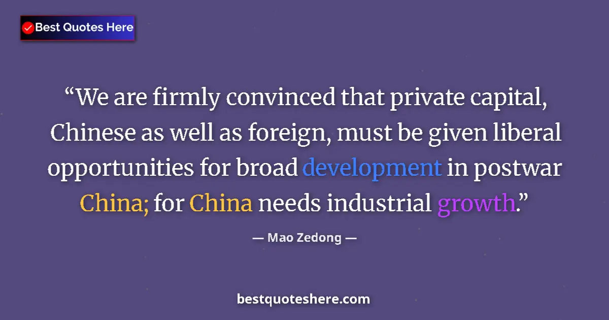 Quote by Mao Zedong: We are firmly convinced that private capital, Chin