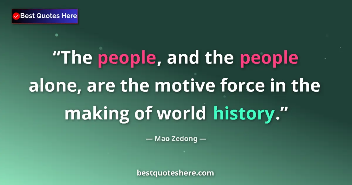Quote by Mao Zedong: The people, and the people alone, are the motive f