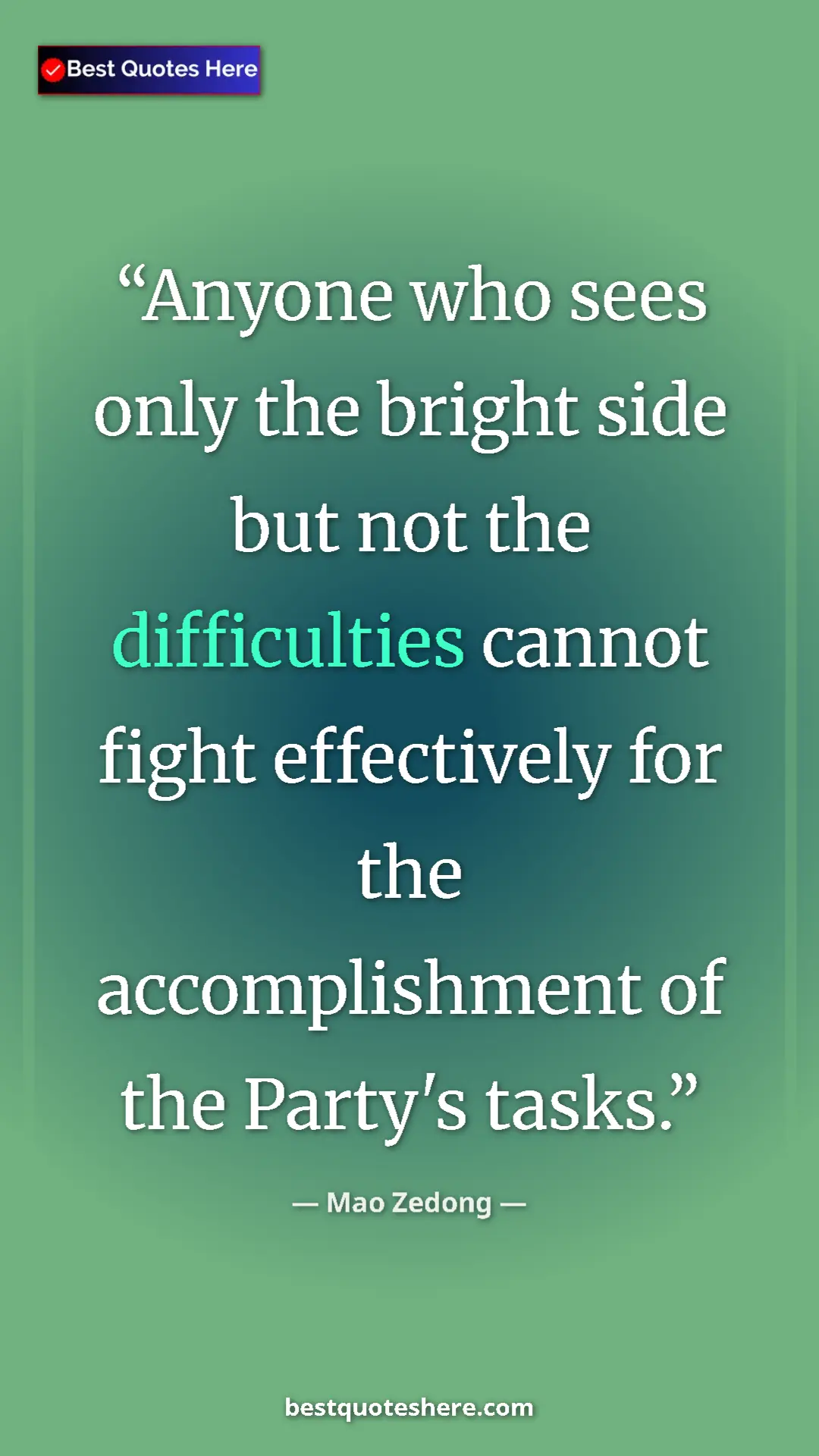 Mao Zedong Quote Card: "Anyone who sees only the bright side but not the..." Pinterest quote poster by Mao Zedong: "Anyone who sees only the bright side but not the..."