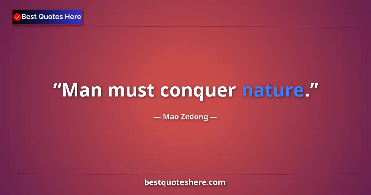 Image for the quote by Mao Zedong: Man must conquer nature....