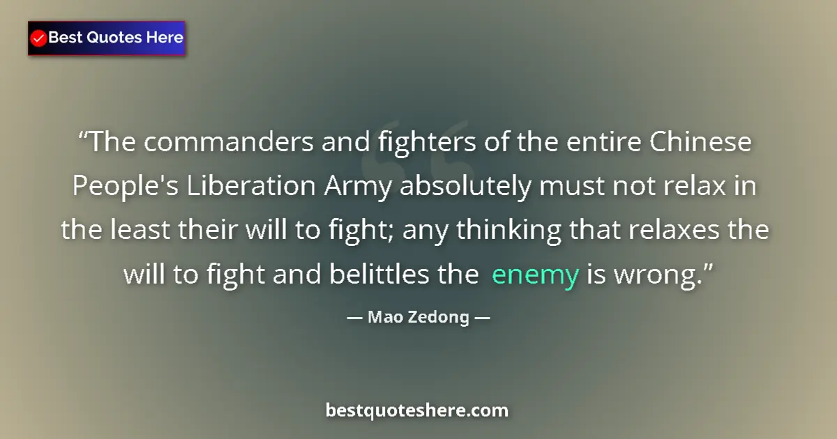Quote by Mao Zedong: The commanders and fighters of the entire Chinese People's Liberation Army absolutely must not relax...