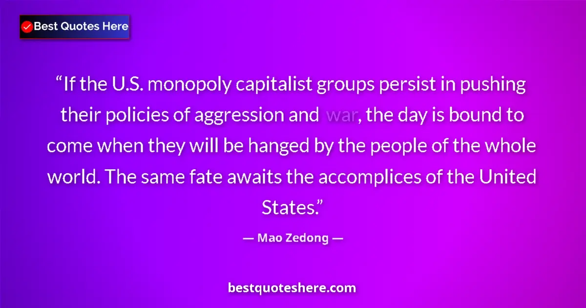 Quote by Mao Zedong: If the U.S. monopoly capitalist groups persist in pushing their policies of aggression and war, the ...