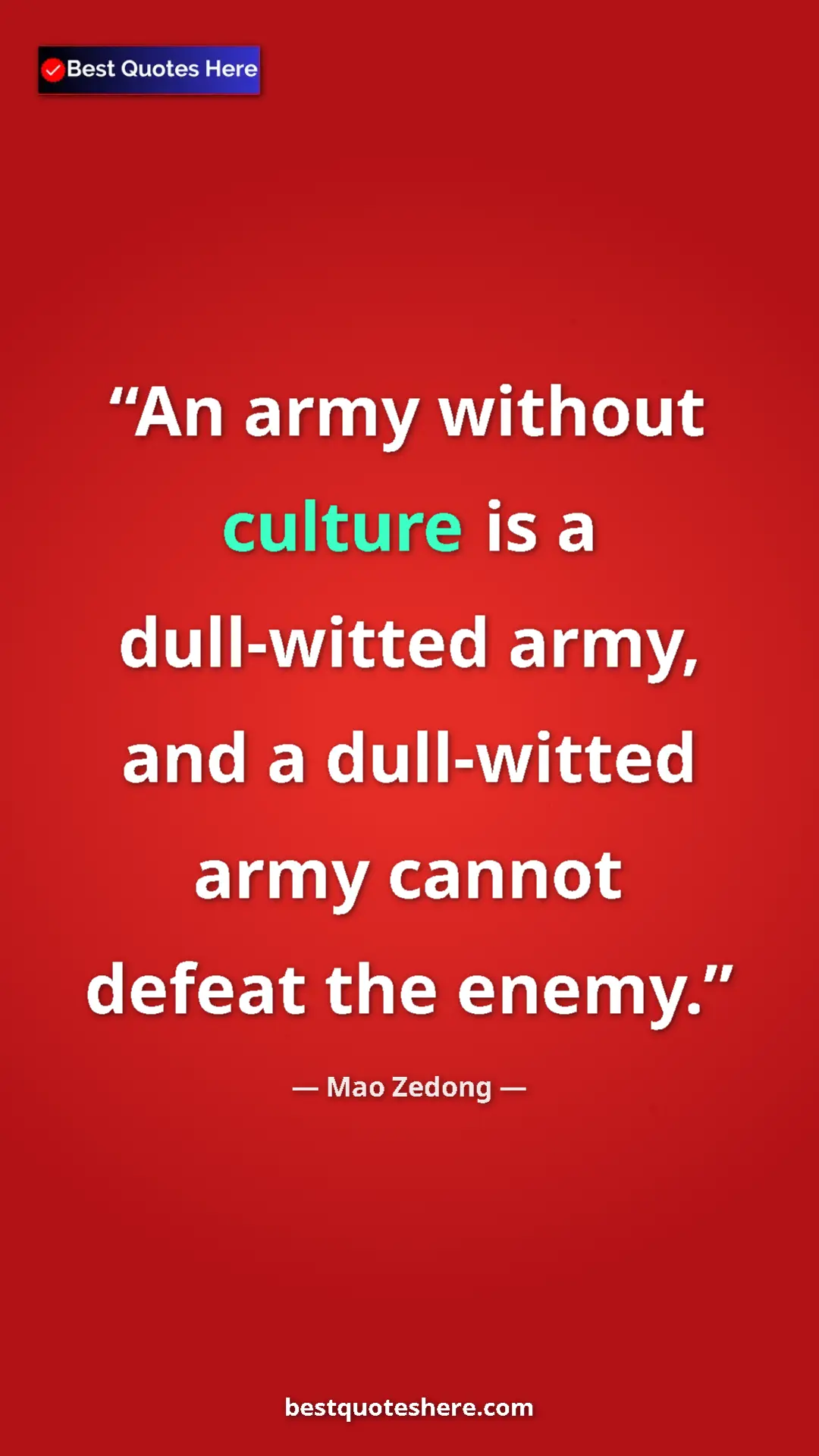 Mao Zedong Quote Card: "An army without culture is a dull-witted army, and a..." Pinterest quote poster by Mao Zedong: "An army without culture is a dull-witted army, and a..."