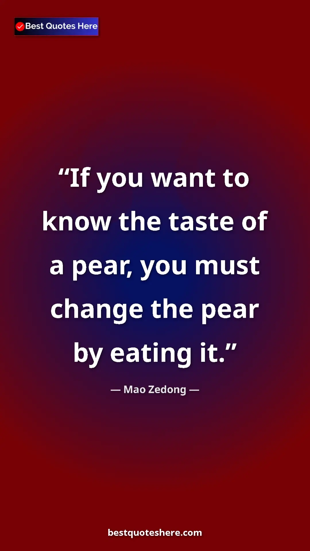 Mao Zedong Quote Card: "If you want to know the taste of a pear, you must change..." Pinterest quote poster by Mao Zedong: "If you want to know the taste of a pear, you must change..."