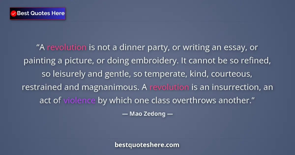 Quote by Mao Zedong: A revolution is not a dinner party, or writing an essay, or painting a picture, or doing embroidery....