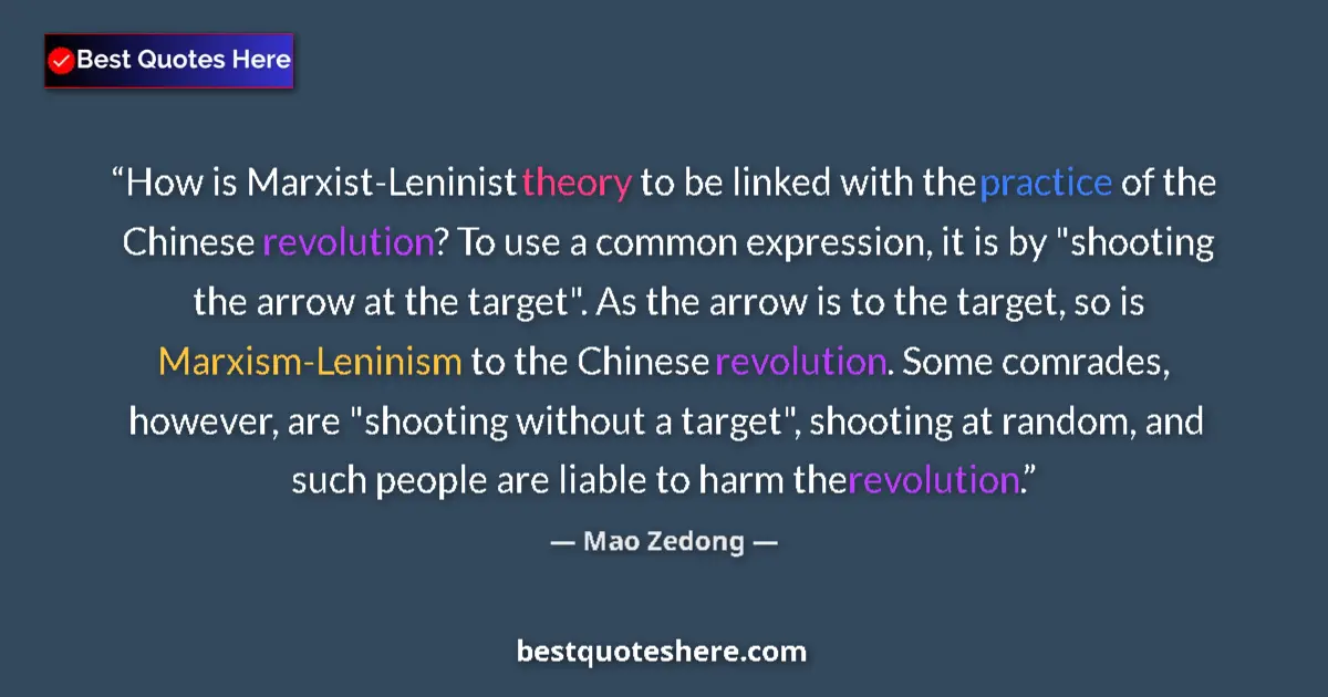 Quote by Mao Zedong: How is Marxist-Leninist theory to be linked with the practice of the Chinese revolution? To use a co...