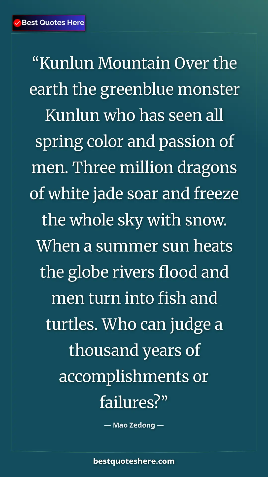 Mao Zedong Quote Card: "Kunlun Mountain Over the earth the greenblue monster Kunlun..." Pinterest quote poster by Mao Zedong: "Kunlun Mountain Over the earth the greenblue monster Kunlun..."