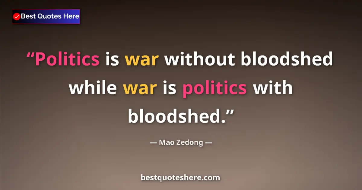 Image for the quote by Mao Zedong: Politics is war without bloodshed while war is politics with bloodshed....