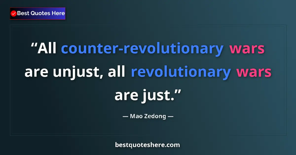 Quote by Mao Zedong: All counter-revolutionary wars are unjust, all rev
