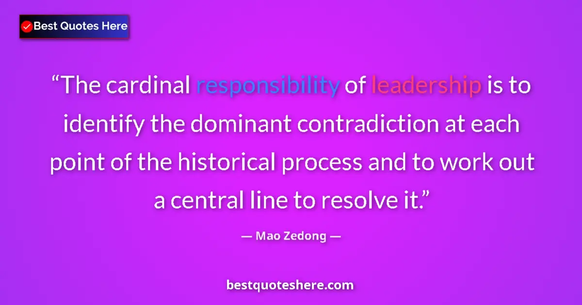Quote by Mao Zedong: The cardinal responsibility of leadership is to identify the dominant contradiction at each point of...
