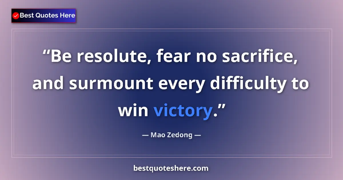 Image for the quote by Mao Zedong: Be resolute, fear no sacrifice, and surmount every difficulty to win victory....