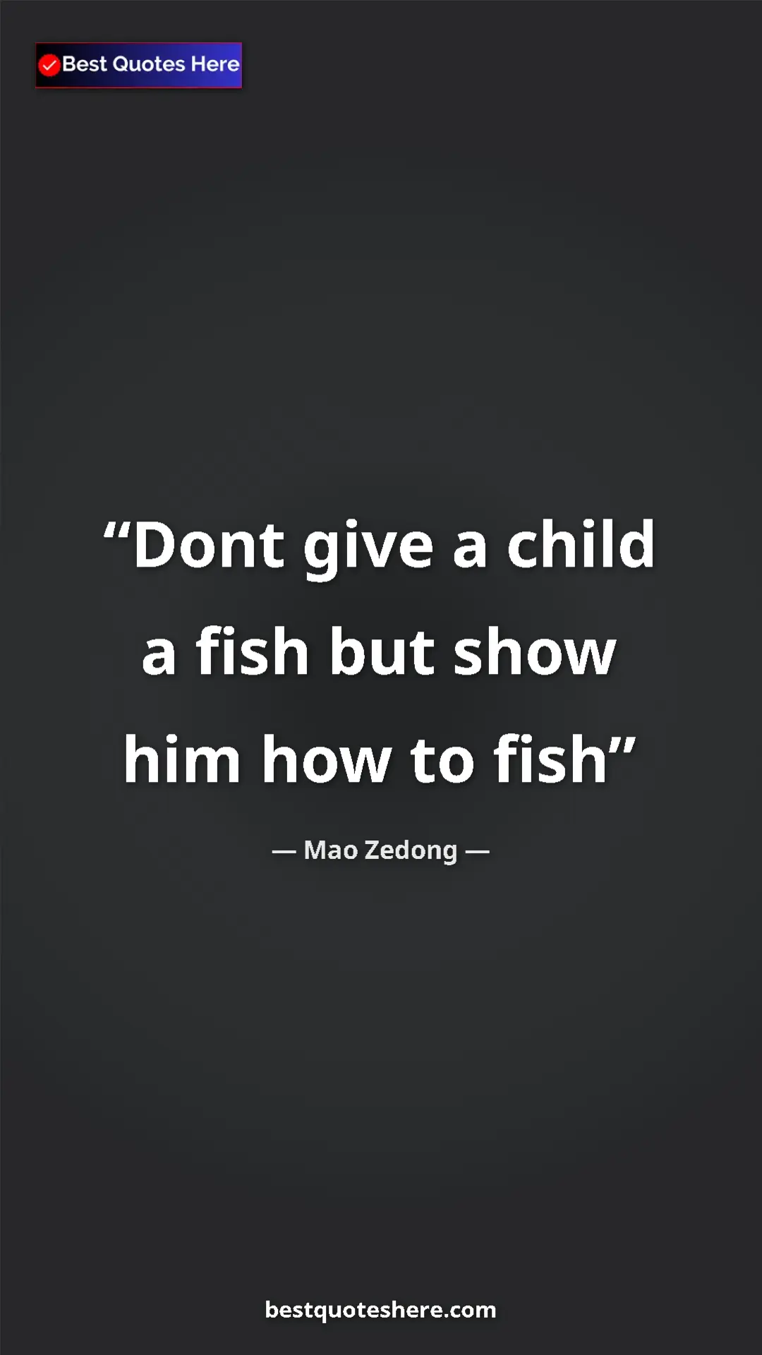 Mao Zedong Quote Card: "Dont give a child a fish but show him how to fish" Pinterest quote poster by Mao Zedong: "Dont give a child a fish but show him how to fish"