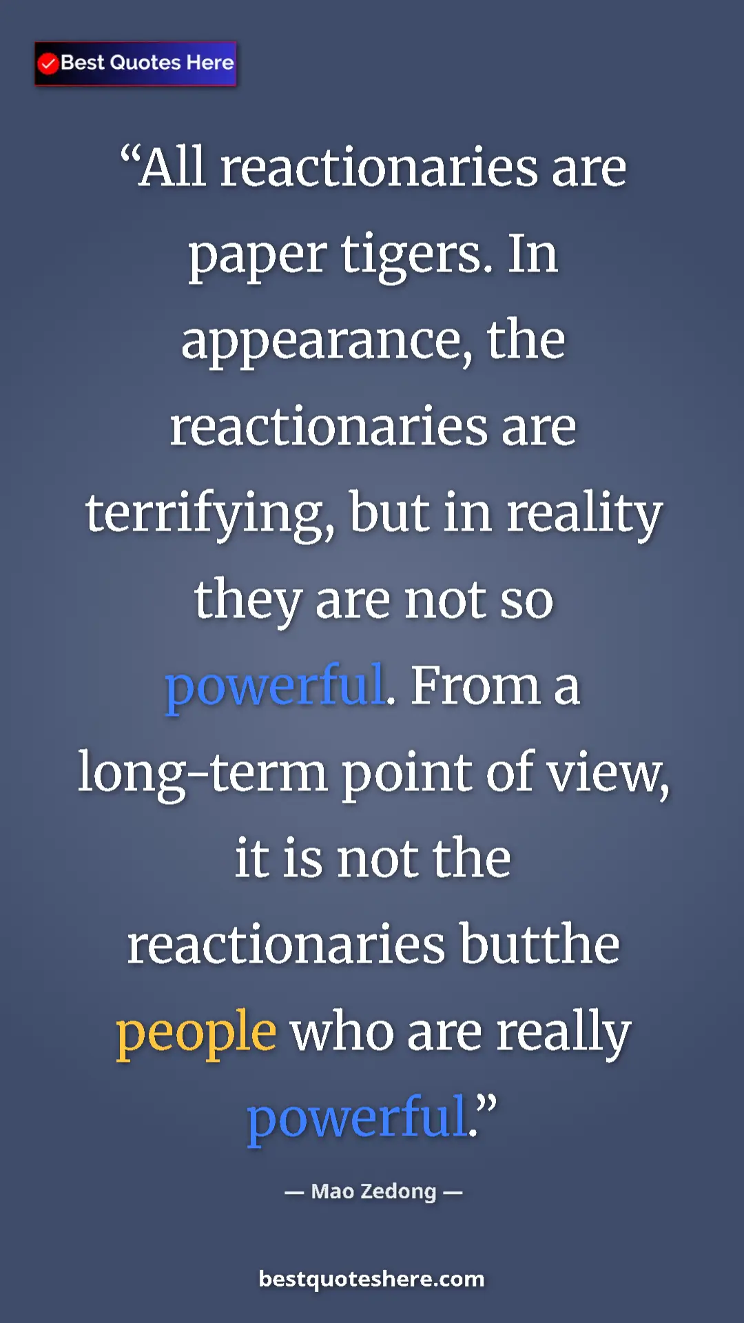 Mao Zedong Quote Card: "All reactionaries are paper tigers. In appearance, the..." Pinterest quote poster by Mao Zedong: "All reactionaries are paper tigers. In appearance, the..."