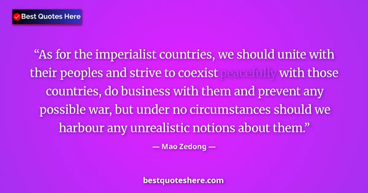 Quote by Mao Zedong: As for the imperialist countries, we should unite with their peoples and strive to coexist peacefull...