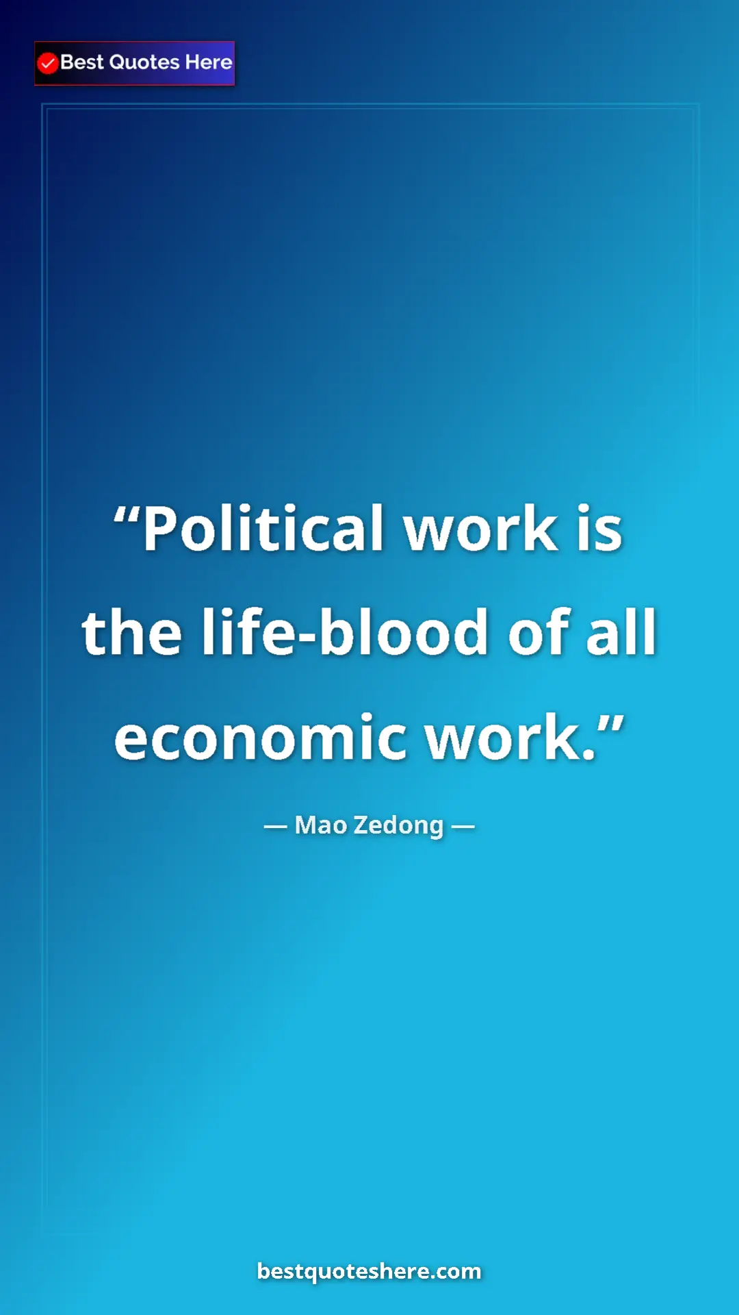 Mao Zedong Quote Card: "Political work is the life-blood of all economic work." Pinterest quote poster by Mao Zedong: "Political work is the life-blood of all economic work."