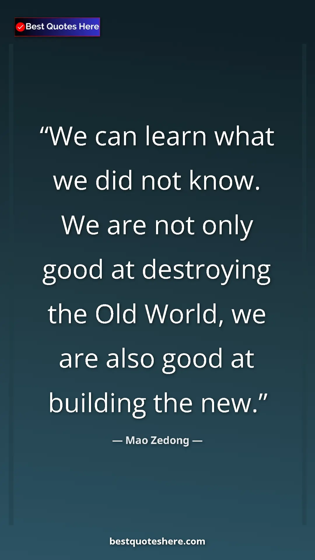 Mao Zedong Quote Card: "We can learn what we did not know. We are not only good at..." Pinterest quote poster by Mao Zedong: "We can learn what we did not know. We are not only good at..."