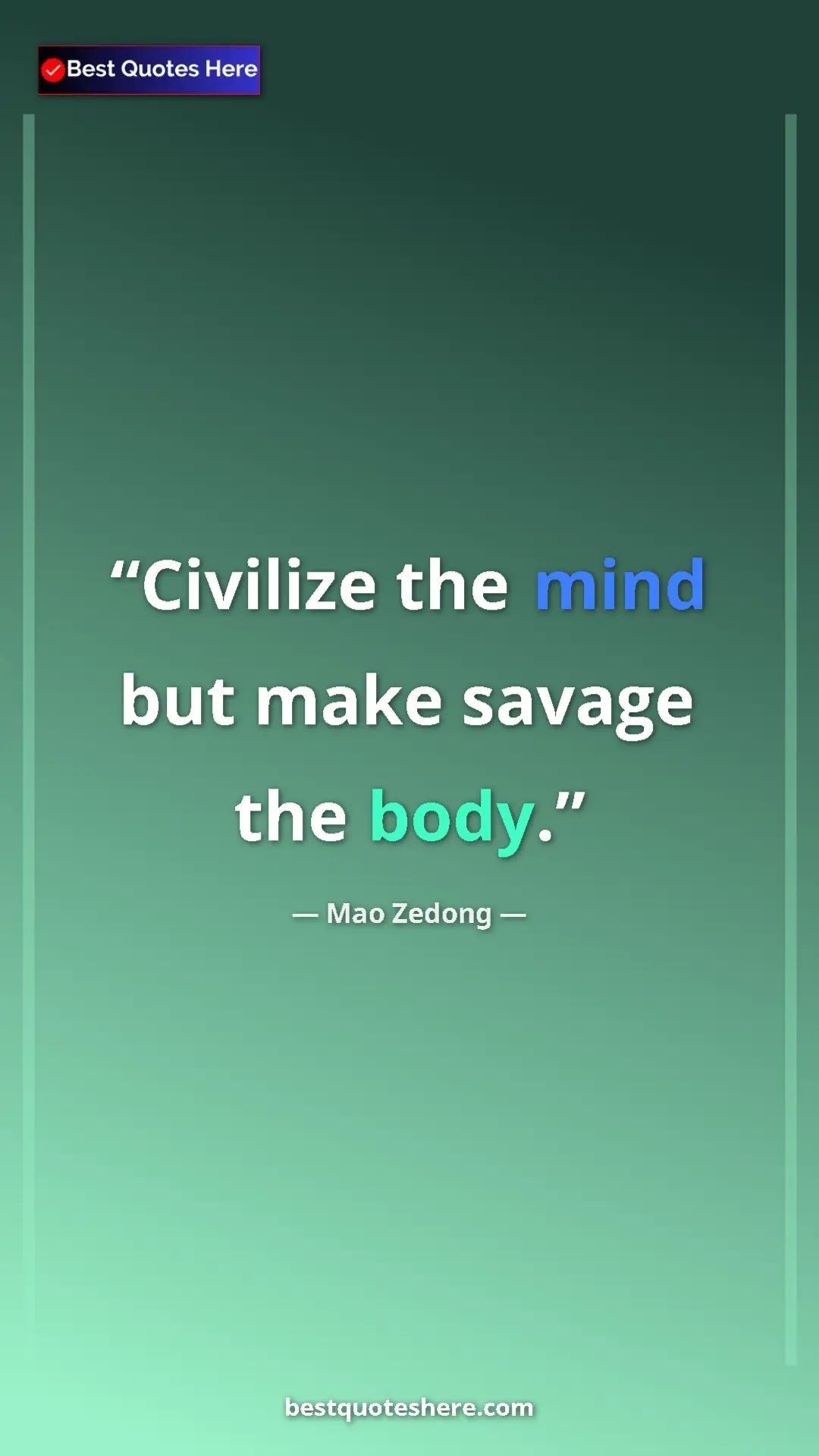 Mao Zedong Quote Card: "Civilize the mind but make savage the body." Pinterest quote poster by Mao Zedong: "Civilize the mind but make savage the body."