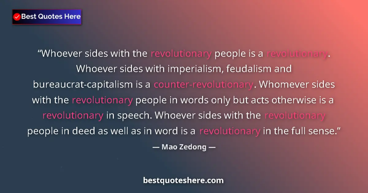 Quote by Mao Zedong: Whoever sides with the revolutionary people is a revolutionary. Whoever sides with imperialism, feud...