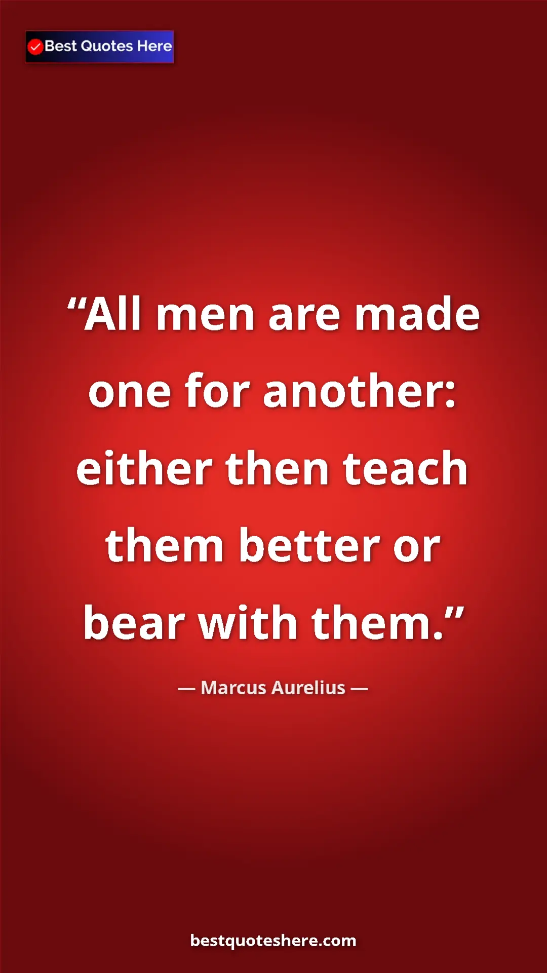 Pinterest quote poster by Marcus Aurelius: "All men are made one for another: either then teach them..."