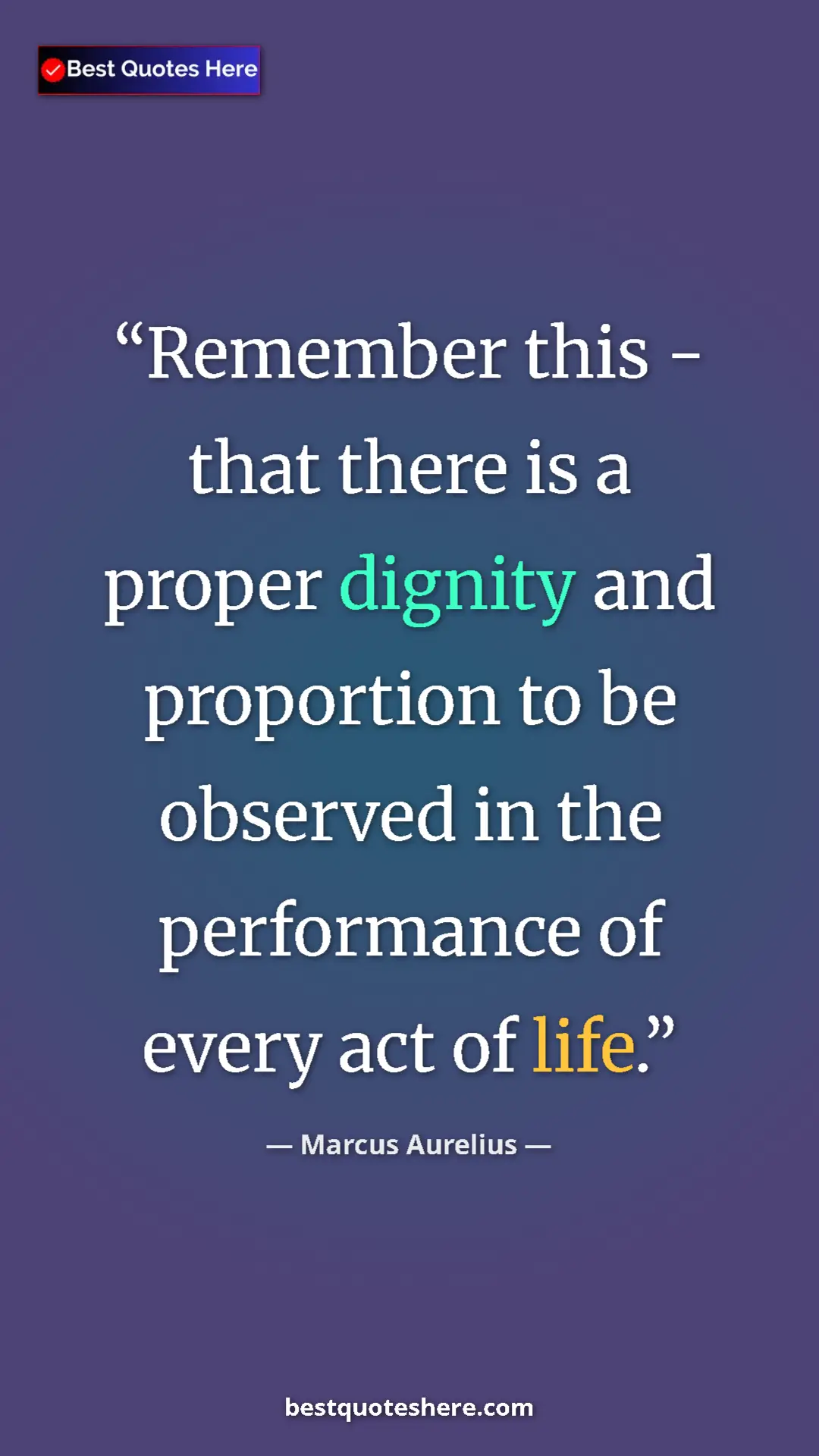 Pinterest quote poster by Marcus Aurelius: "Remember this - that there is a proper dignity and..."