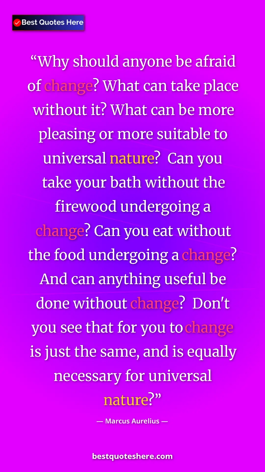 Marcus Aurelius Quote Card: "Why should anyone be afraid of change? What can take place..." Pinterest quote poster by Marcus Aurelius: "Why should anyone be afraid of change? What can take place..."
