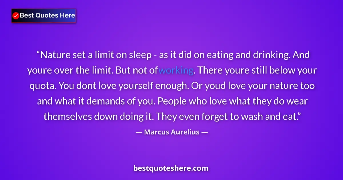 Quote by Marcus Aurelius: Nature set a limit on sleep - as it did on eating and drinking. And youre over the limit. But not of...
