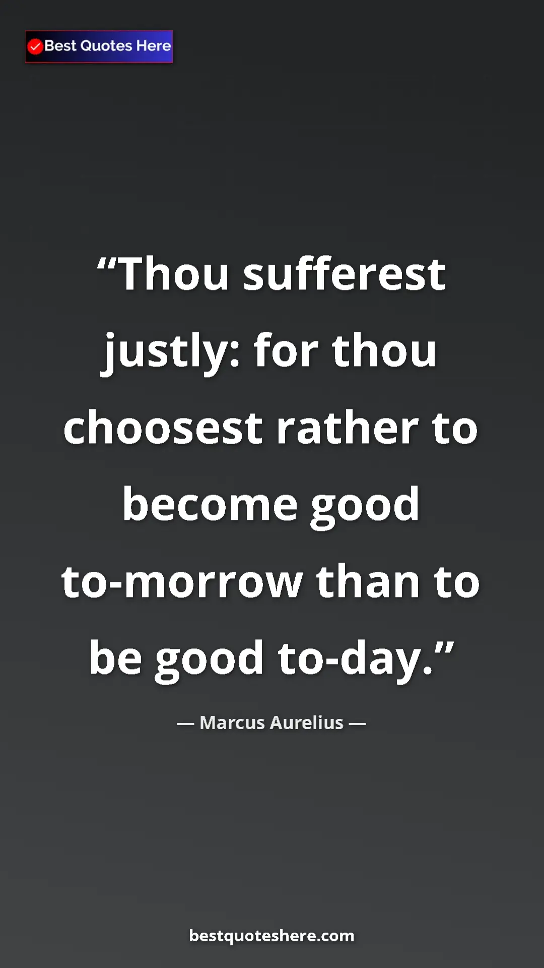 Pinterest quote poster by Marcus Aurelius: "Thou sufferest justly: for thou choosest rather to become..."