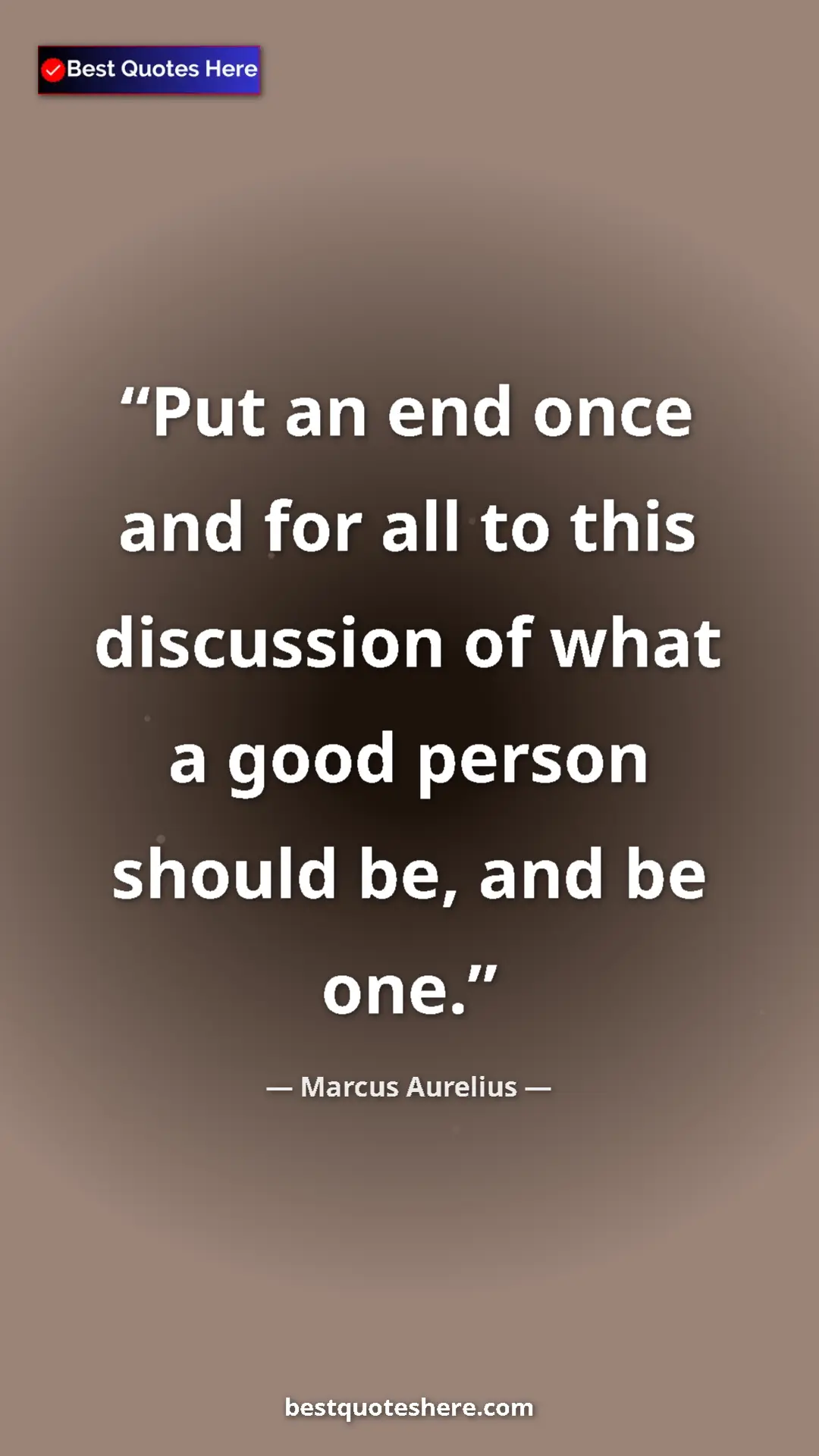 Pinterest quote poster by Marcus Aurelius: "Put an end once and for all to this discussion of what a..."