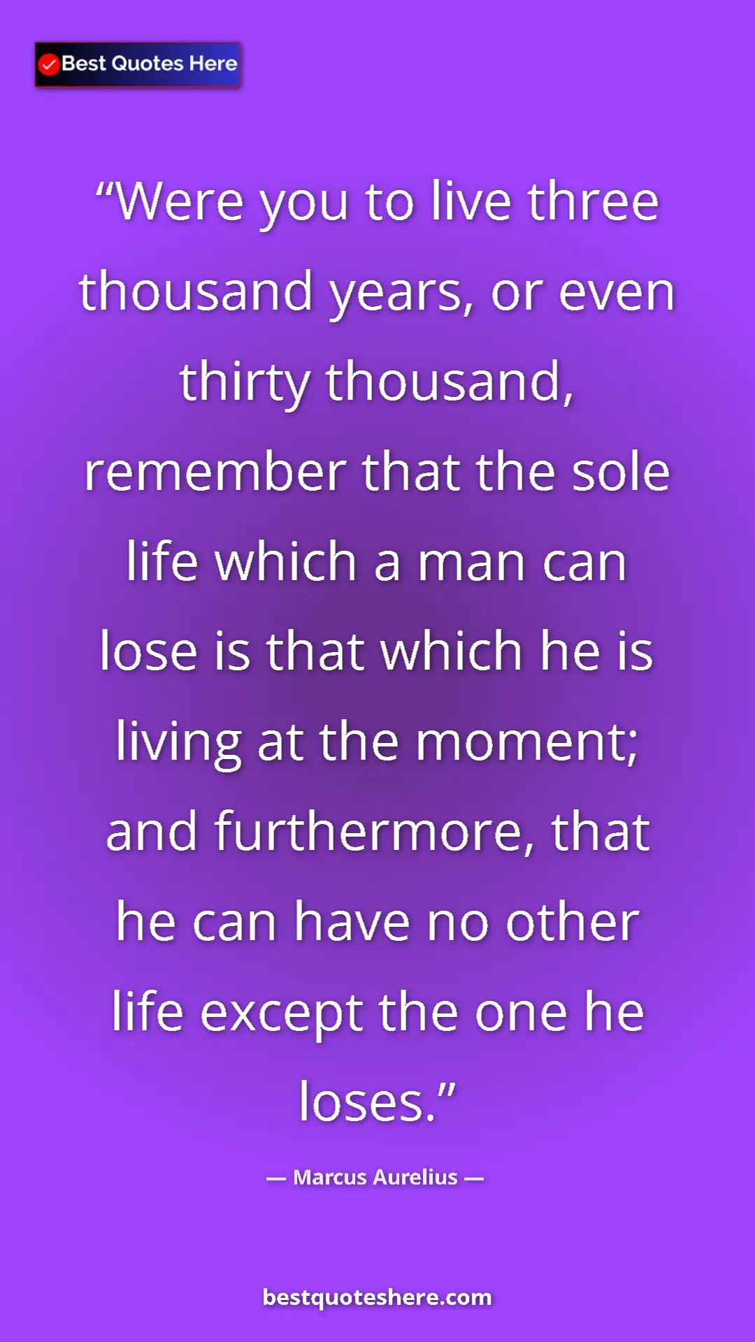 Pinterest quote poster by Marcus Aurelius: "Were you to live three thousand years, or even thirty..."