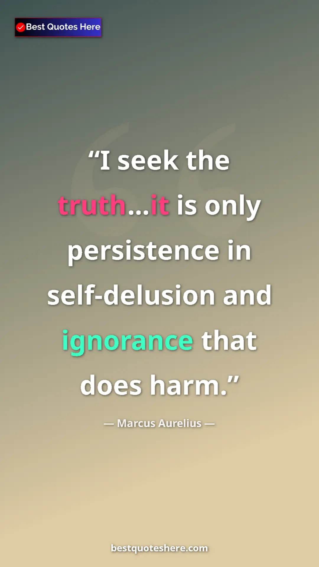 Pinterest quote poster by Marcus Aurelius: "I seek the truth...it is only persistence in self-delusion..."