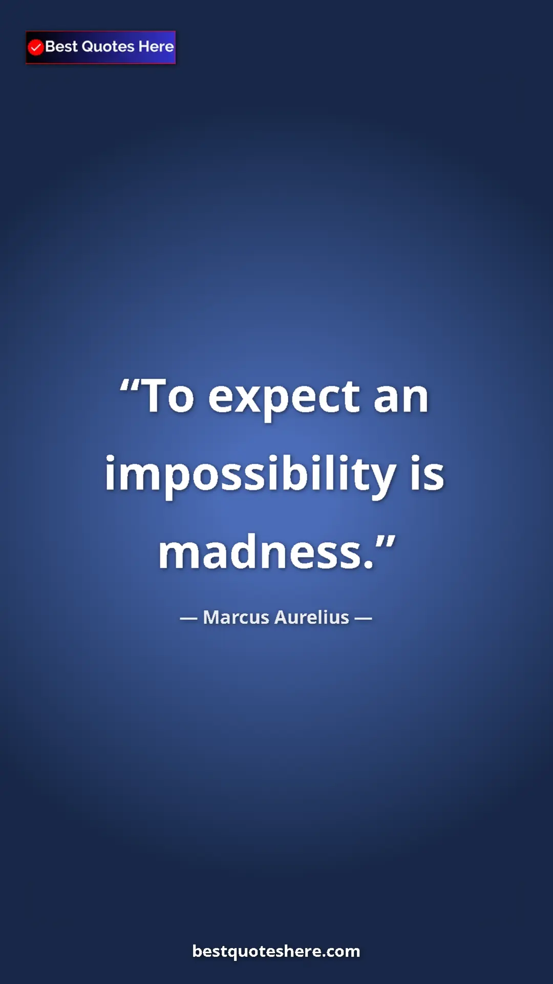 Pinterest quote poster by Marcus Aurelius: "To expect an impossibility is madness."