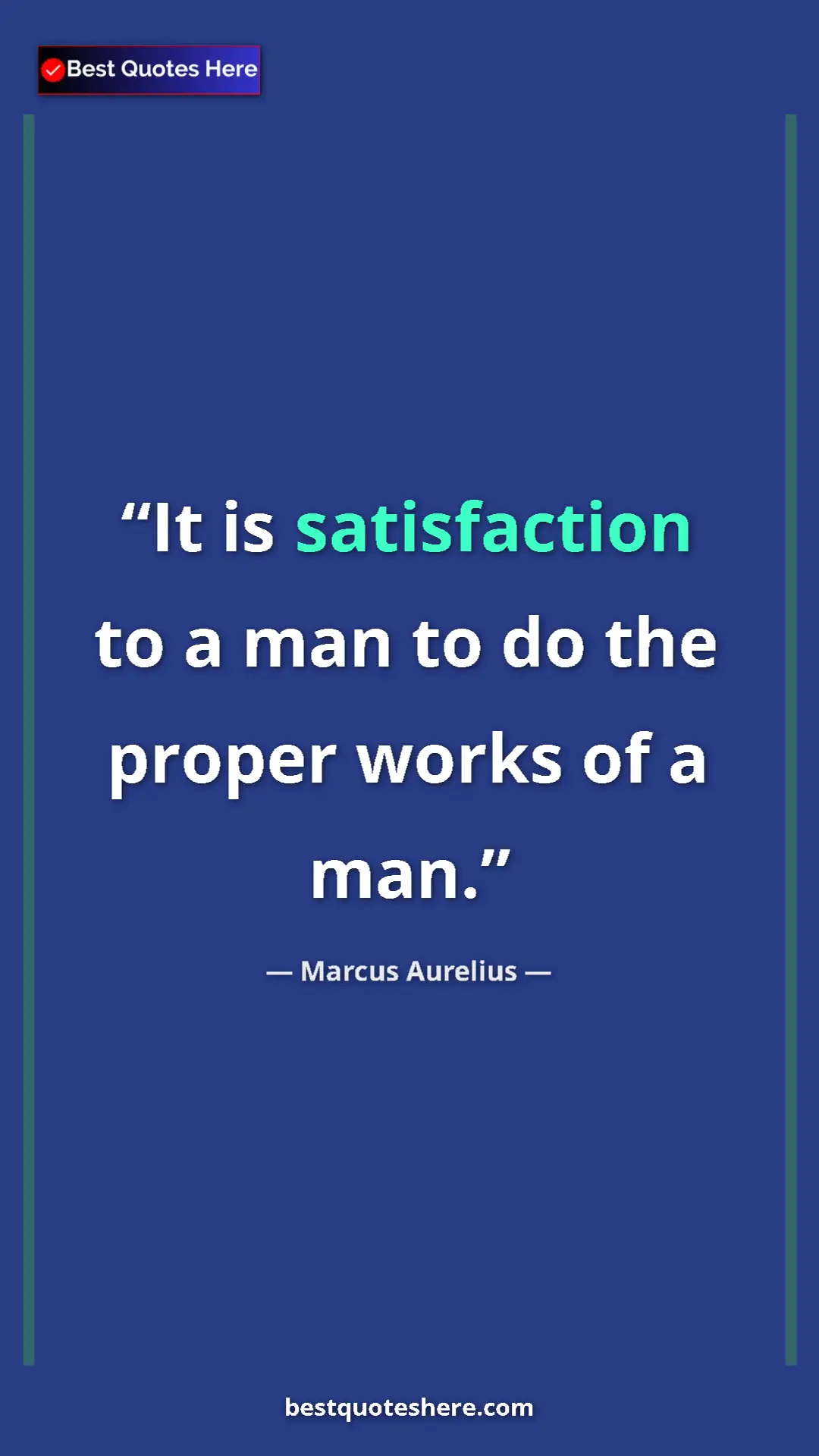 Pinterest quote poster by Marcus Aurelius: "It is satisfaction to a man to do the proper works of a man."