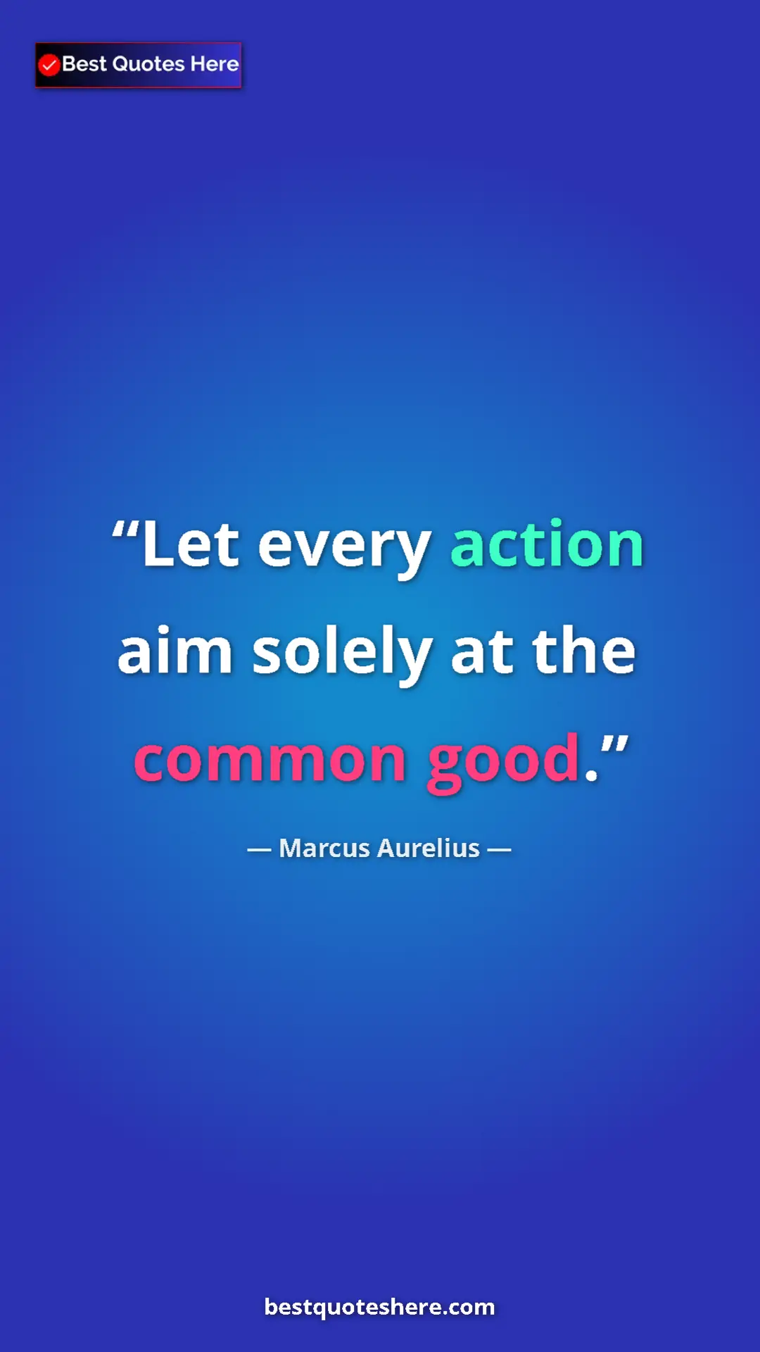 Pinterest quote poster by Marcus Aurelius: "Let every action aim solely at the common good."