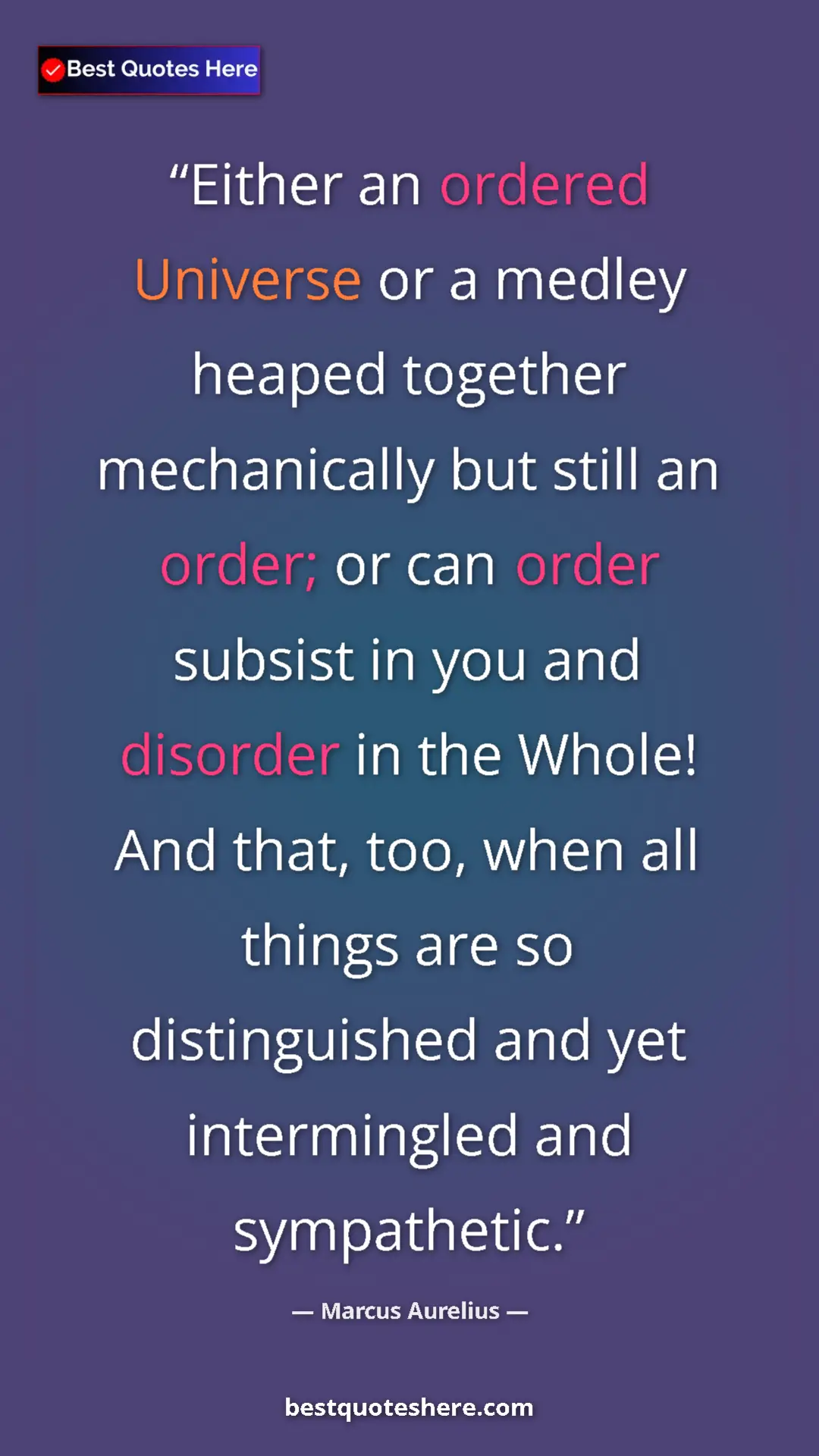 Pinterest quote poster by Marcus Aurelius: "Either an ordered Universe or a medley heaped together..."