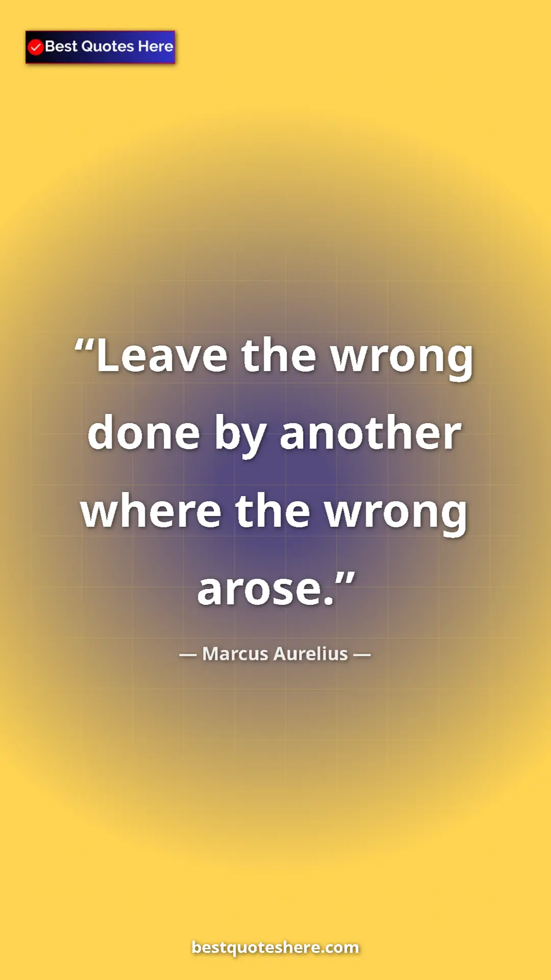 Pinterest quote poster by Marcus Aurelius: "Leave the wrong done by another where the wrong arose."
