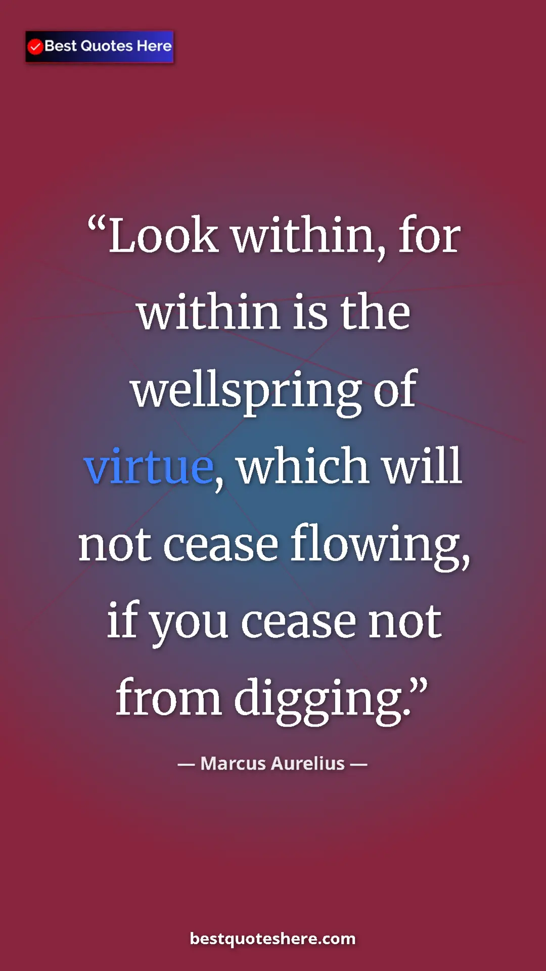 Pinterest quote poster by Marcus Aurelius: "Look within, for within is the wellspring of virtue, which..."