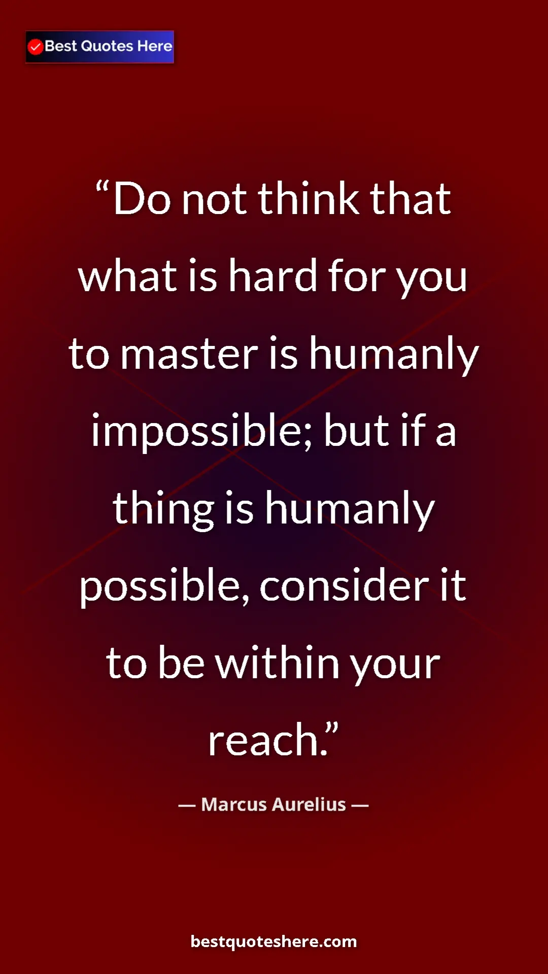 Pinterest quote poster by Marcus Aurelius: "Do not think that what is hard for you to master is humanly..."