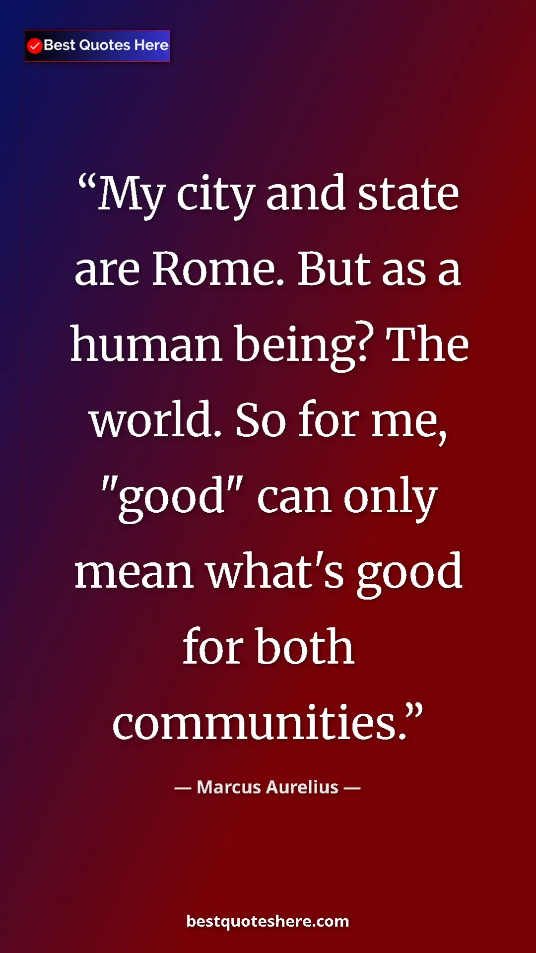 Marcus Aurelius Quote Card: "My city and state are Rome. But as a human being? The..." Pinterest quote poster by Marcus Aurelius: "My city and state are Rome. But as a human being? The..."