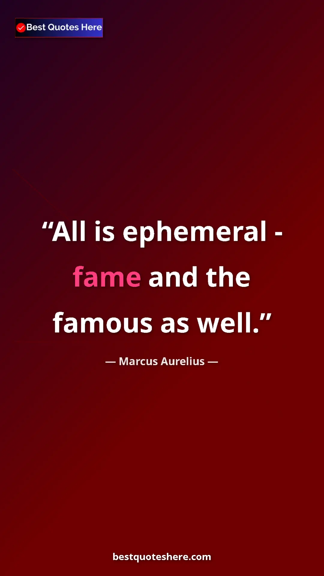 Pinterest quote poster by Marcus Aurelius: "All is ephemeral - fame and the famous as well."