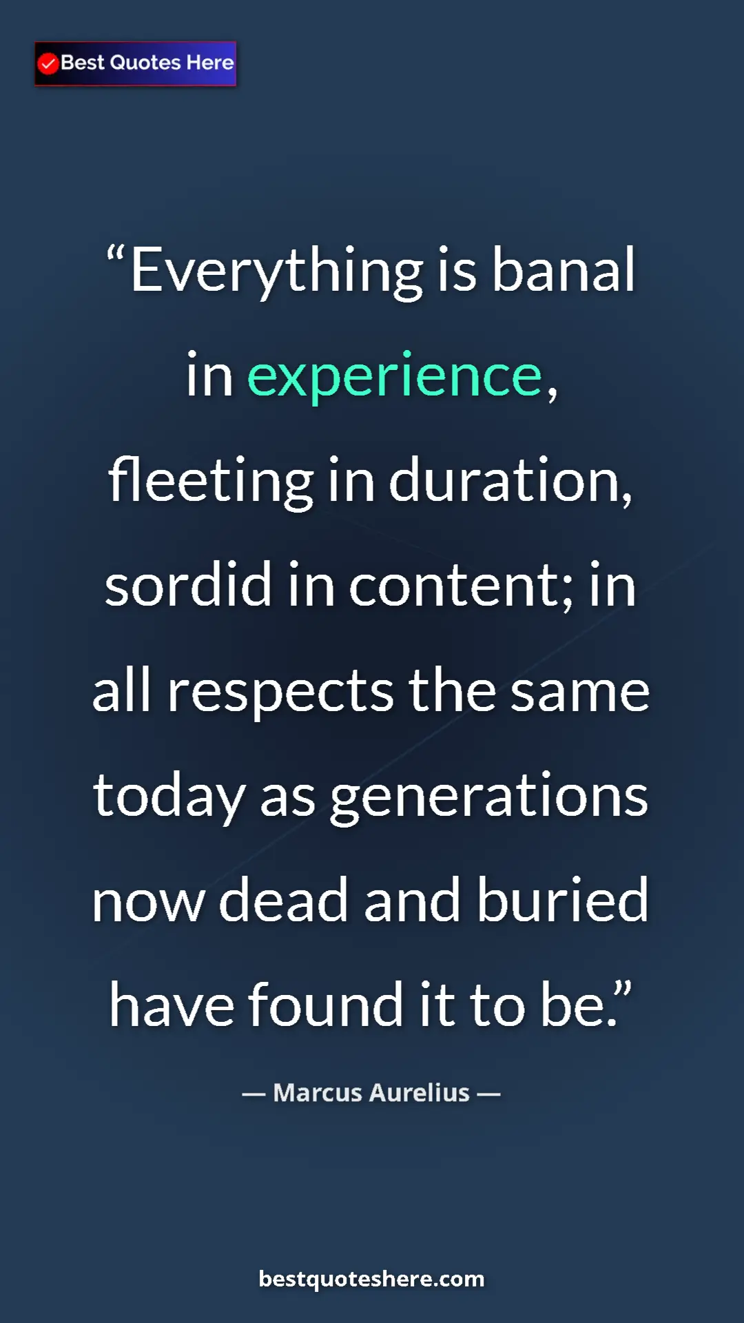 Pinterest quote poster by Marcus Aurelius: "Everything is banal in experience, fleeting in duration,..."