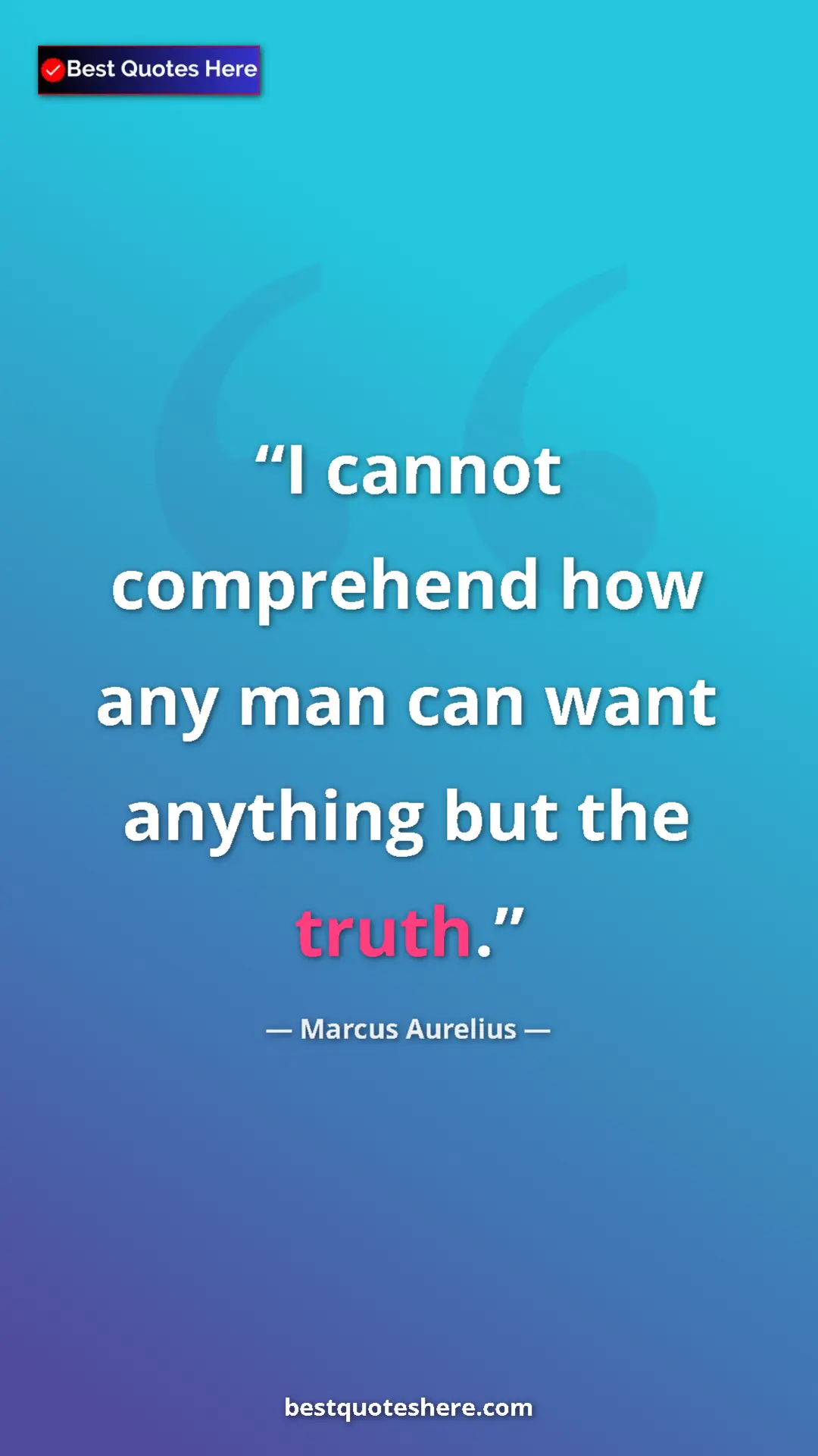 Pinterest quote poster by Marcus Aurelius: "I cannot comprehend how any man can want anything but the..."